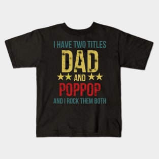 I Have Two Titles Dad and Poppop and I Rock Them Both Kids T-Shirt